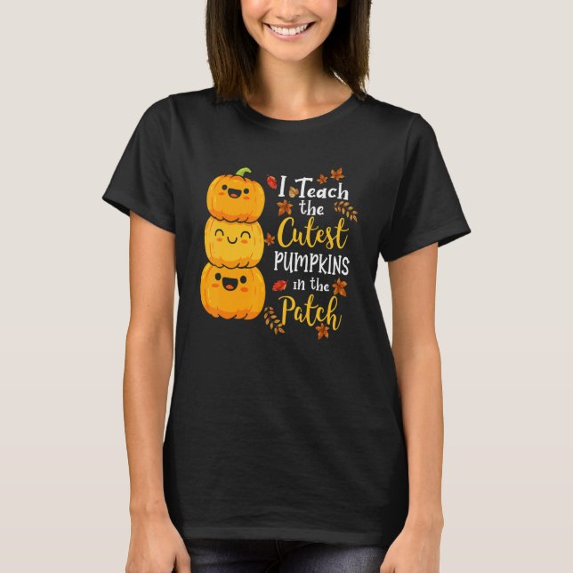 T-shirt I Teach The Cutest Pumpkins In The Patch Teacher F (Devant)
