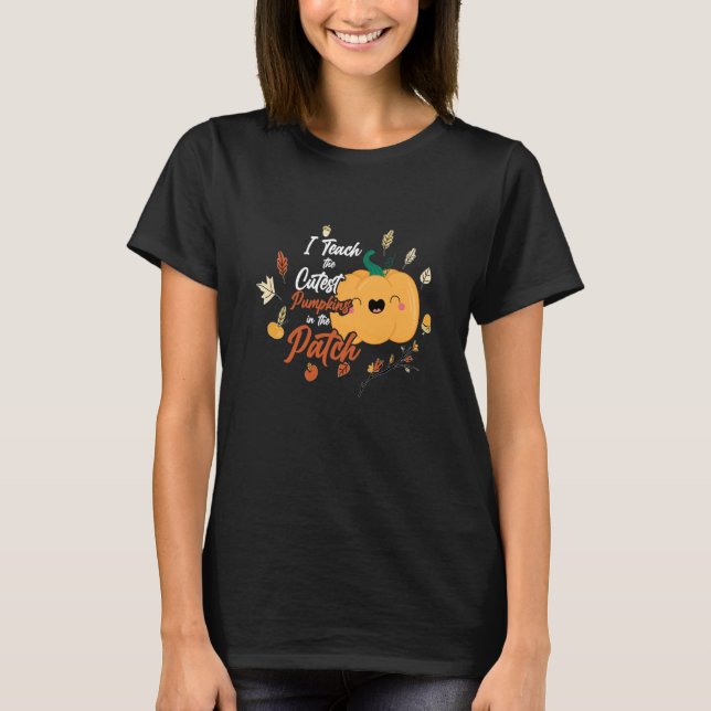 T-shirt I Teach The Cutest Pumpkins In The Patch Teacher F (Devant)