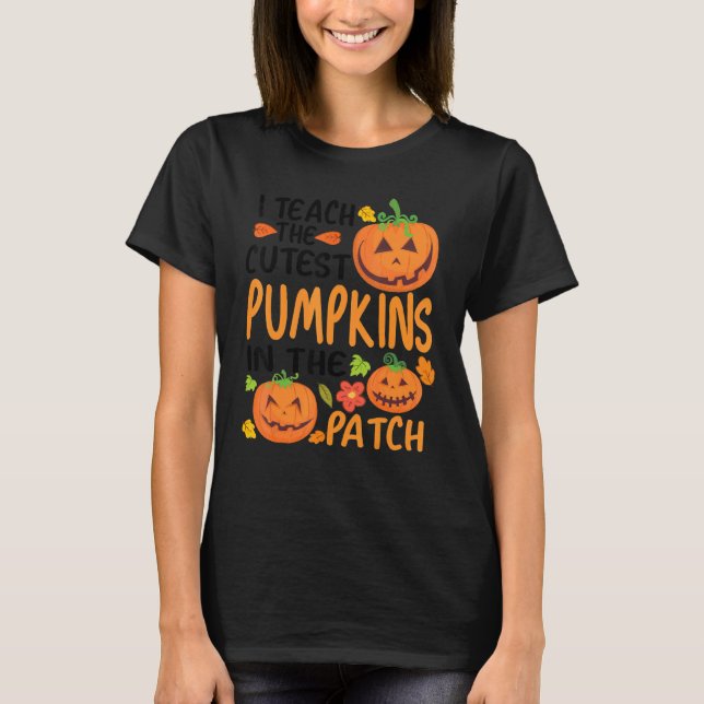 T-shirt I Teach The Cutest Pumpkins In The Patch Teacher F (Devant)