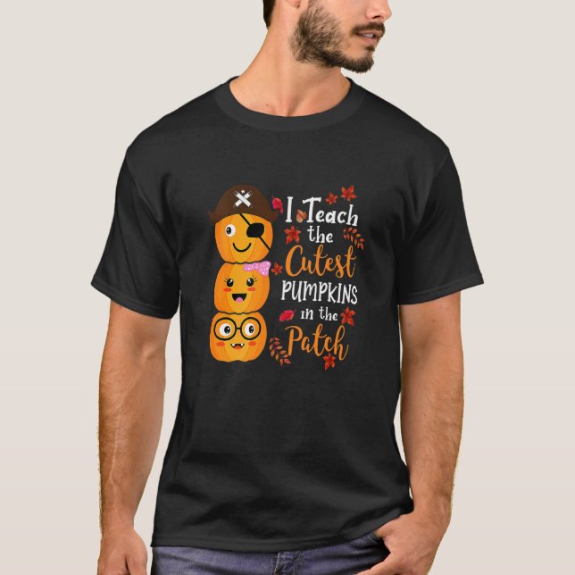 T-shirt I Teach The Cutest Pumpkins In The Patch Teacher F (Devant)