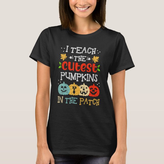 T-shirt I Teach The Cutest Pumpkins In The Patch Teacher H (Devant)
