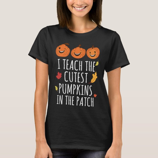 T-shirt I Teach The Cutest Pumpkins In The Patch Thanksgiv (Devant)