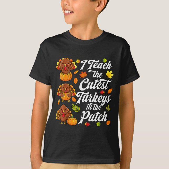 T-shirt I Teach The Cutest Turkeys In The Patch  (Devant)
