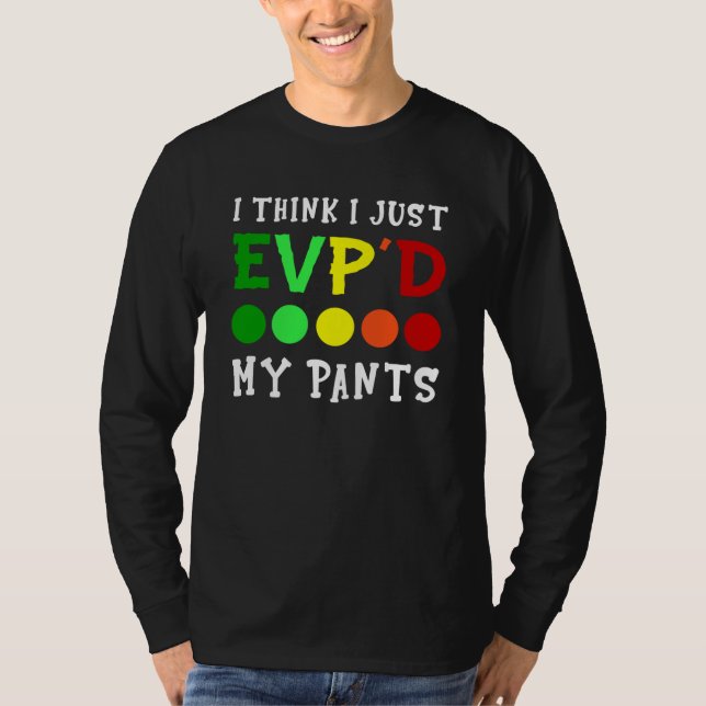 T-shirt I Think I Just Evp'd My Pants (Devant)