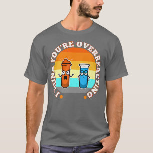 T-shirt I Think You're Overreacting, nerd science Premium