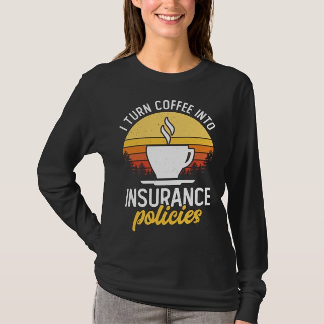 T-shirt I Turn Coffee Into Insurance Policies Coffee Drink (Devant)