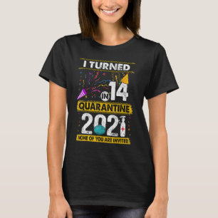 T-shirt I Turned 14 In Quarantine 2021 14 ans 14th B
