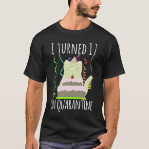 T-shirt I Turned 17 in Quarantine 17th Birthday