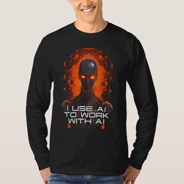 T-shirt I Use AI To Work With AI  Artificial Intelligence  (Devant)