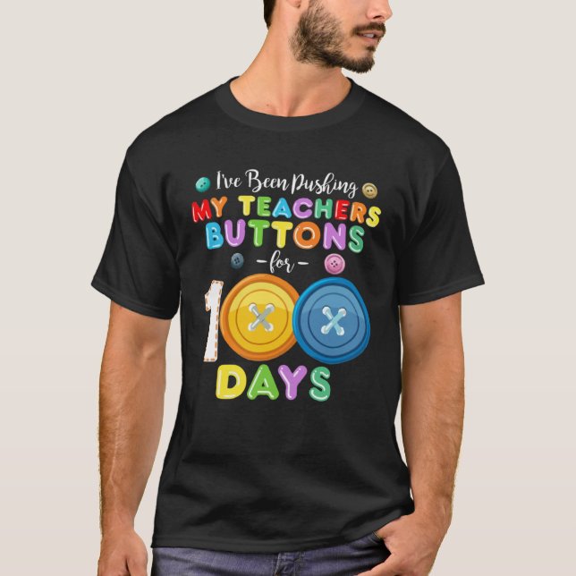 T-shirt I ve Been Pushing My Teachers Buttons 100 Days of  (Devant)