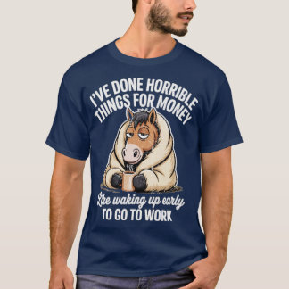 T-SHIRT I’VE DONE HORRIBLE THINGS FOR MONEY