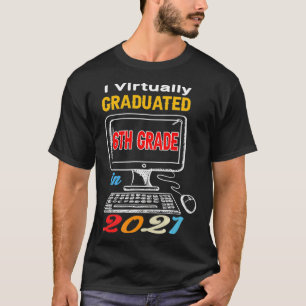 T-shirt I Virtually Graduated 6th virtual en 2021 middl