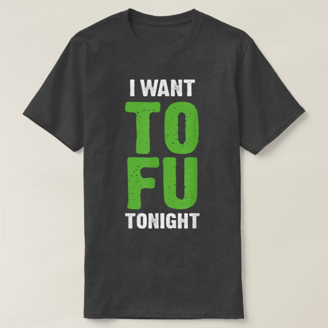 T-shirt I Want Tofu Tonight Funny Vegetarians  (Design devant)