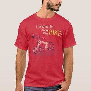 T-shirt I Want Tu le Ride My Bike