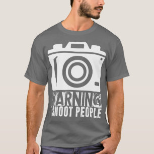 T-shirt I Warning I Shoot People Photography Photo Shoot