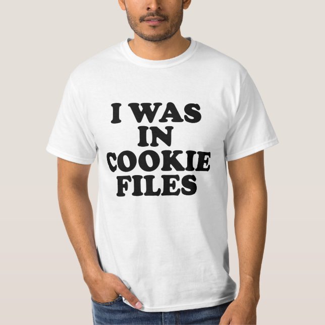 T-shirt I Was In Cookie Files (Devant)