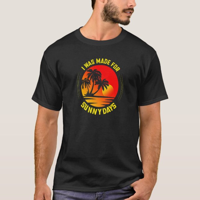 T-shirt I was made for sunny days   (Devant)