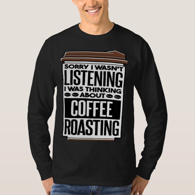 T-shirt I Was Thinking About Coffee Roasting Coffee Roaste (Devant)