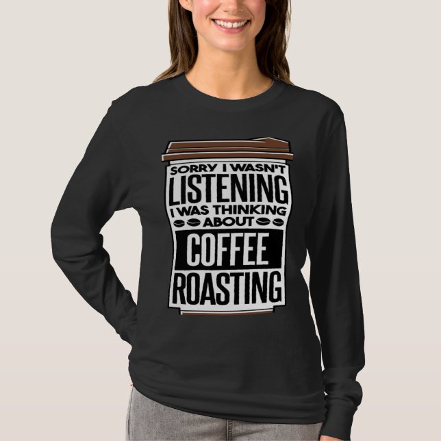 T-shirt I Was Thinking About Coffee Roasting Coffee Roaste (Devant)
