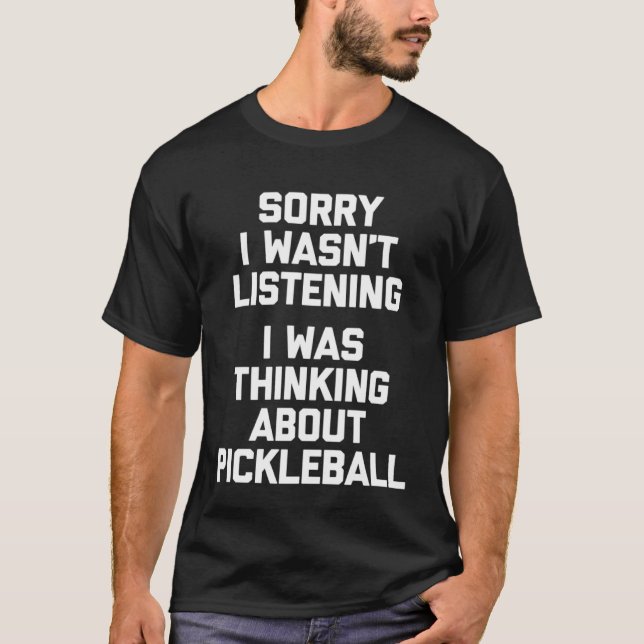 T-shirt I Was Thinking About Pickleball   Saying Picklebal (Devant)