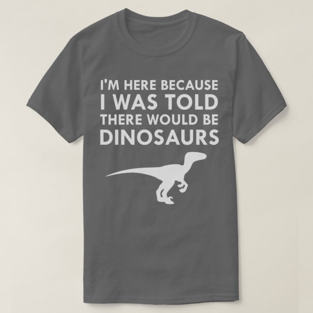 T-shirt I Was Told There Would Be Dinosaurs Museum Velocir (Design devant)