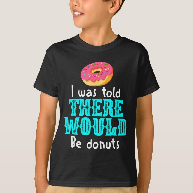 T-shirt I Was Told There Would Be Donuts Funny Office Joke (Devant)
