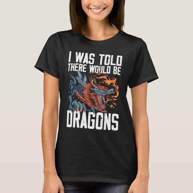 T-shirt I Was Told There Would Be Dragons Dragon Lover Med (Devant)
