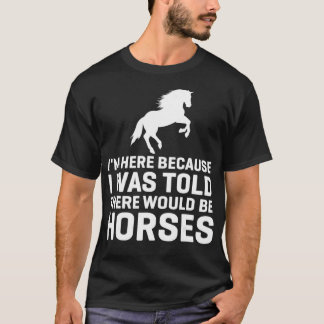 T-shirt I Was Told There Would Be Horses Animal Horse Ridi