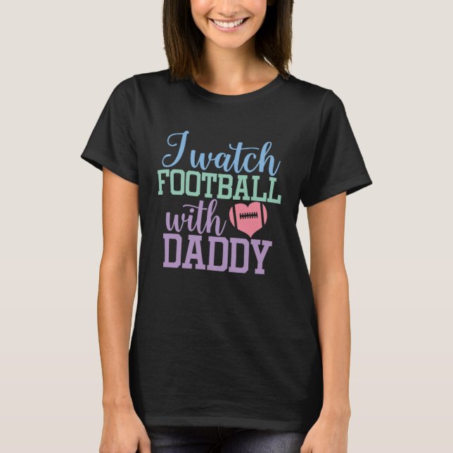 T-shirt I watch Football with Daddy Sons and Daughters Foo (Devant)