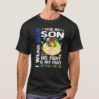 T-shirt I Wear Blue For My Son His Fight Is My Fight Autis