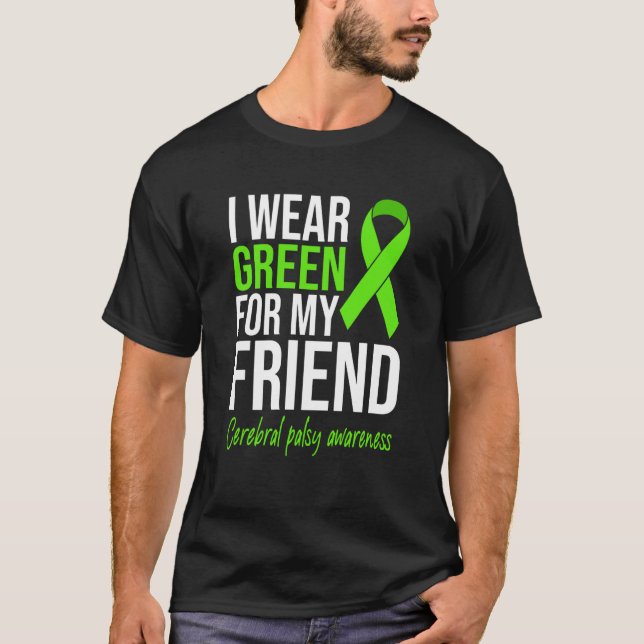 T-shirt I Wear Green For My Friend Cerebral Palsy Awarenes (Devant)