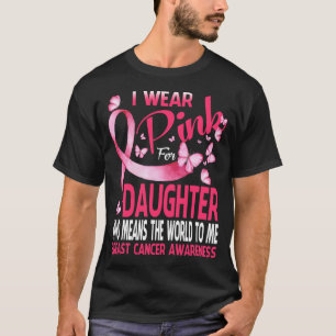 T-shirt I wear Pink for my DAUGHTER Breast