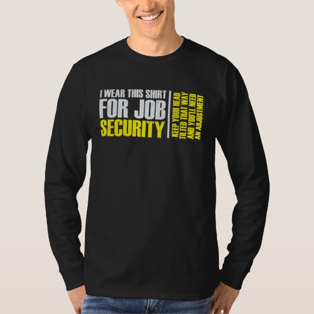 T-shirt i wear this  for job security chiropractic  2 (Devant)