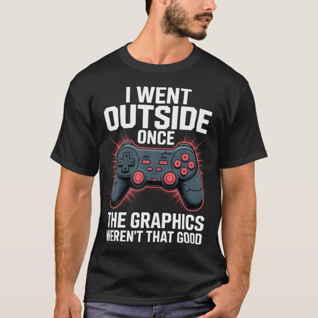 T-shirt I Went Outside Once The Graphics Weren'T That Good (Devant)