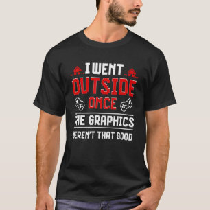 T-shirt I Went Outside Once Video Games Joke Gaming