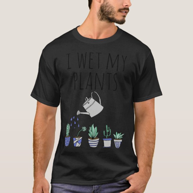 T-shirt I Wet My Plants (Devant)
