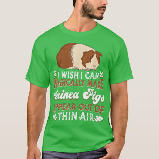 T-shirt I Wish I Can Magically Make Guinea Pigs Appear  Gu