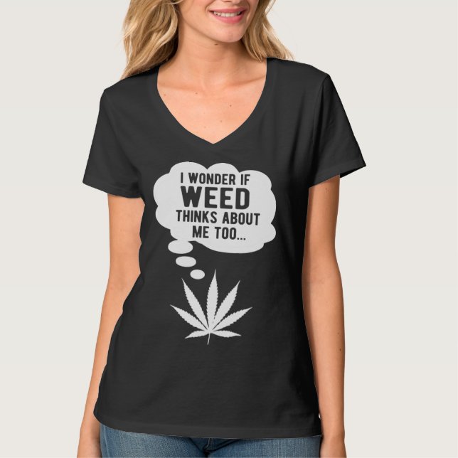 T-shirt I wonder if weed thinks about me too (Devant)