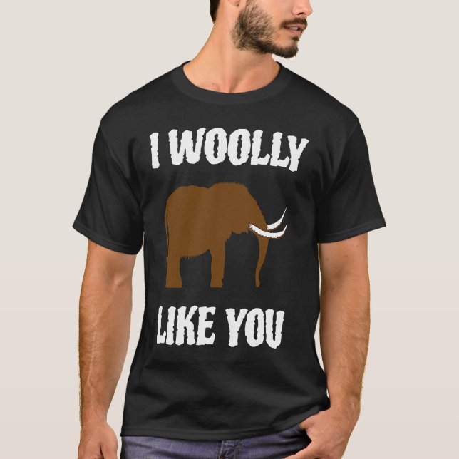 T-shirt I Woolly Like You Mammoth Valentines Couples Paleo (Devant)