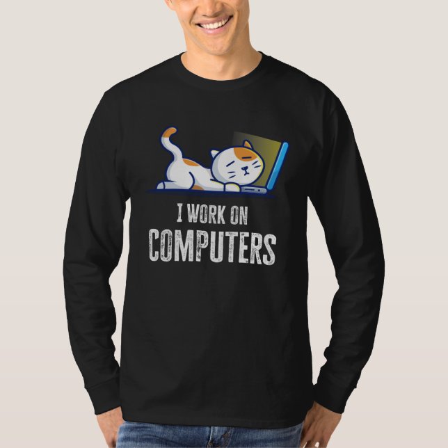 T-shirt I Work On Computers Cat Quote Tech Coding Cat (Devant)