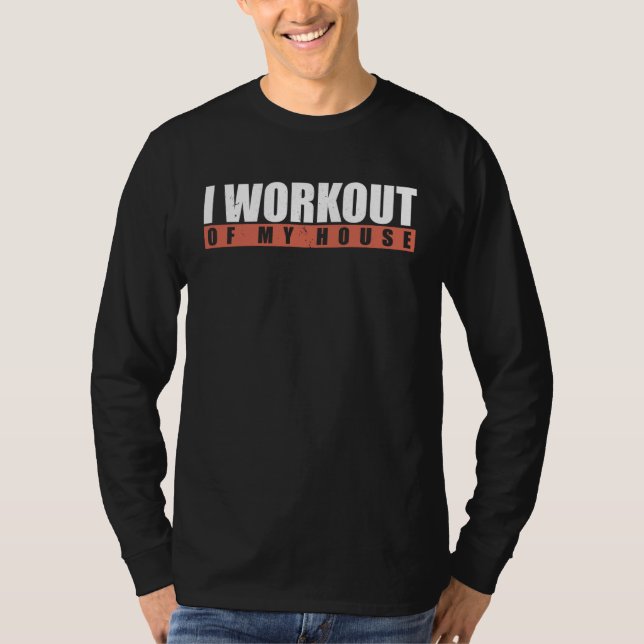 T-shirt I Workout Of My House (Devant)