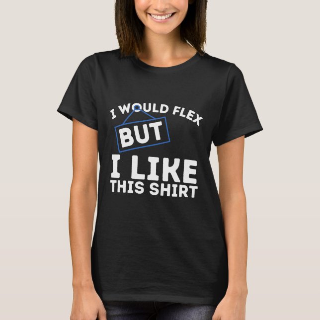 T-shirt I Would Flex But I Like This Shirt Powerlifting Wo (Devant)