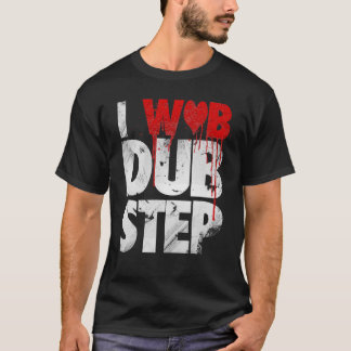 T-SHIRT I WUB DUBSTEP