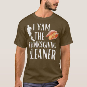 T-shirt I Yam the Thanksgiving Cleaner Funny Cleaner Hous