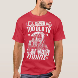 T-shirt Iamp39ll Ne Sera Jamais Trop Vieux Pour Jouer Avec