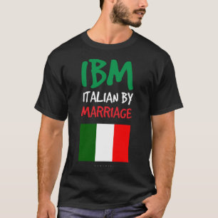 T-shirt IBM Italian By Marriages. Drôle cadeau italien