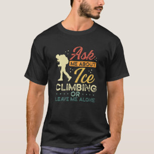 T-shirt Ice Climber Retro Me Demander À Propos Ice Escalad