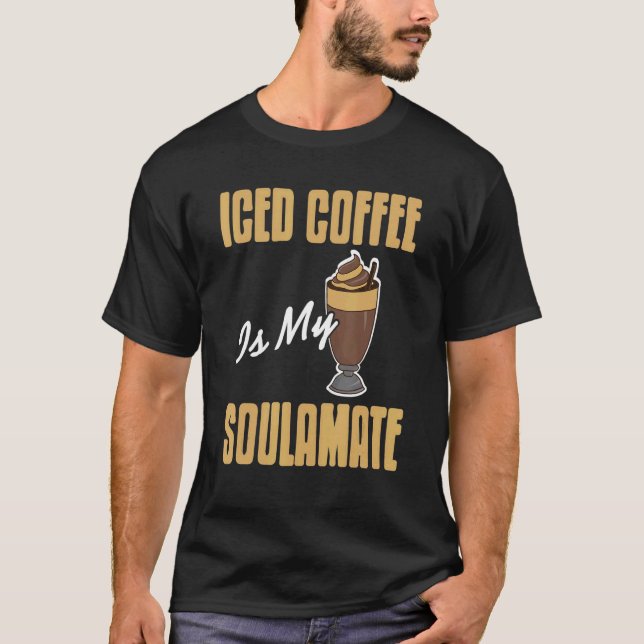 T-shirt Iced Coffee Is My Soulamate Awesome  Present (Devant)