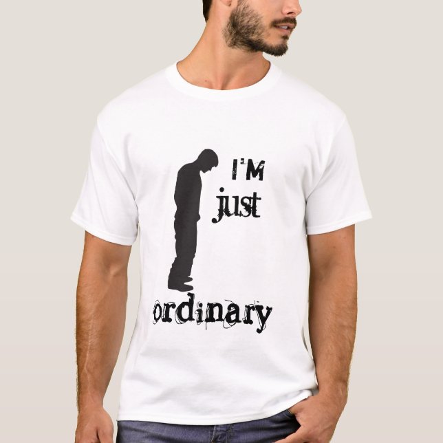 T - Shirt - ich bin gerade gewöhnlich (Vorderseite)