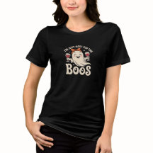 T - Shirt "Ich bin nur hier für die Boos"